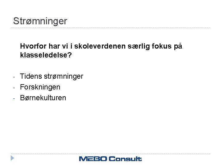 Strømninger Hvorfor har vi i skoleverdenen særlig fokus på klasseledelse? - Tidens strømninger Forskningen