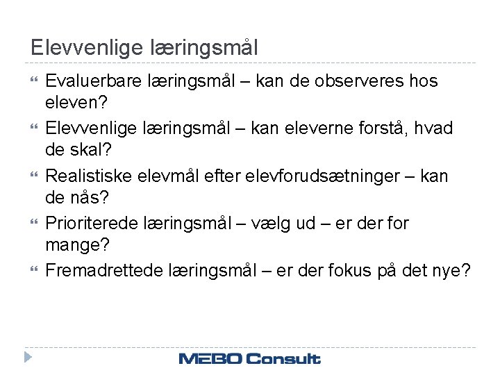 Elevvenlige læringsmål Evaluerbare læringsmål – kan de observeres hos eleven? Elevvenlige læringsmål – kan