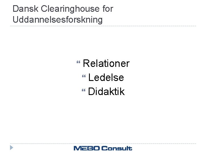 Dansk Clearinghouse for Uddannelsesforskning Relationer Ledelse Didaktik 