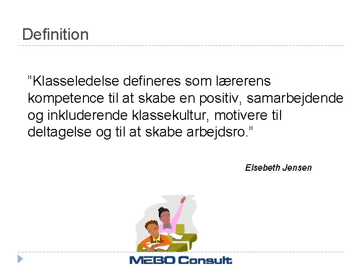 Definition ”Klasseledelse defineres som lærerens kompetence til at skabe en positiv, samarbejdende og inkluderende