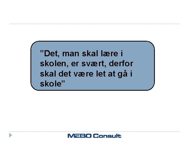 ”Det, man skal lære i skolen, er svært, derfor skal det være let at