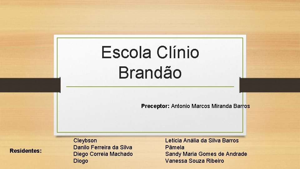 Escola Clínio Brandão Preceptor: Antonio Marcos Miranda Barros Residentes: Cleybson Danilo Ferreira da Silva