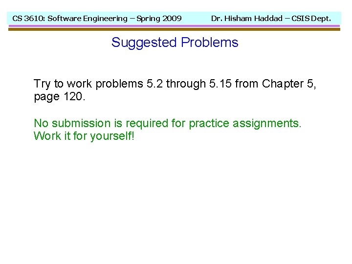 CS 3610: Software Engineering – Spring 2009 Dr. Hisham Haddad – CSIS Dept. Suggested