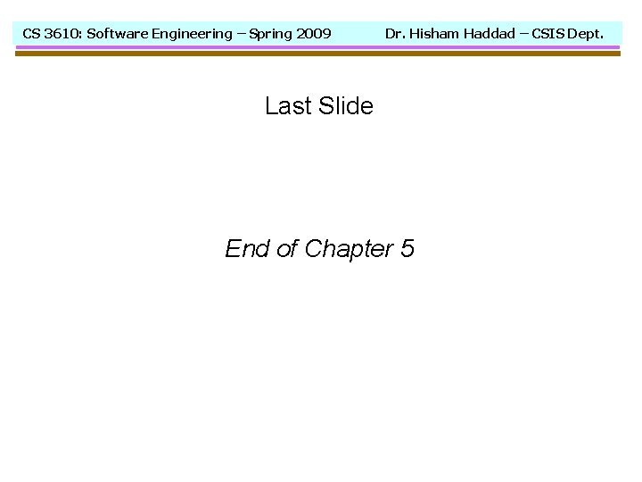 CS 3610: Software Engineering – Spring 2009 Dr. Hisham Haddad – CSIS Dept. Last