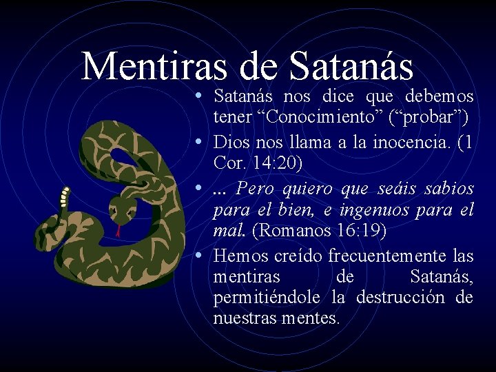 Mentiras de Satanás • Satanás nos dice que debemos tener “Conocimiento” (“probar”) • Dios