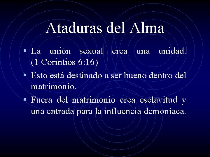 Ataduras del Alma • La unión sexual crea unidad. (1 Corintios 6: 16) •