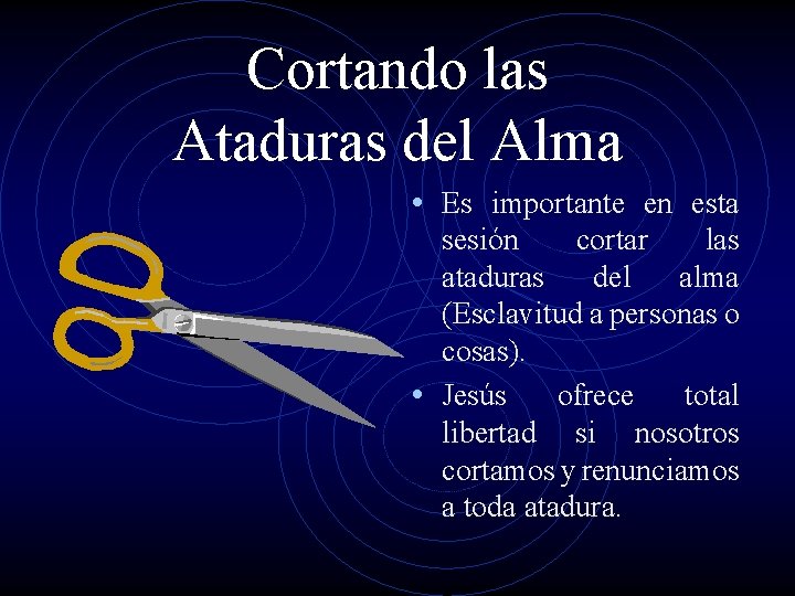 Cortando las Ataduras del Alma • Es importante en esta sesión cortar las ataduras