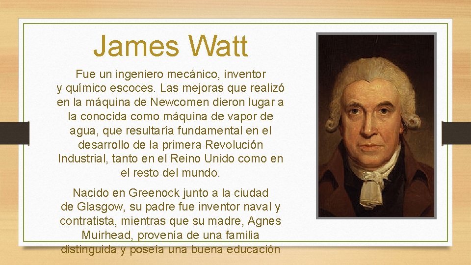 James Watt Fue un ingeniero mecánico, inventor y químico escoces. Las mejoras que realizó James Watt Fue un ingeniero mecánico, inventor y químico escoces. Las mejoras que realizó