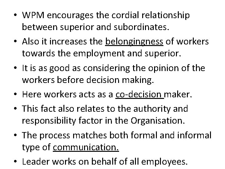 • WPM encourages the cordial relationship between superior and subordinates. • Also it