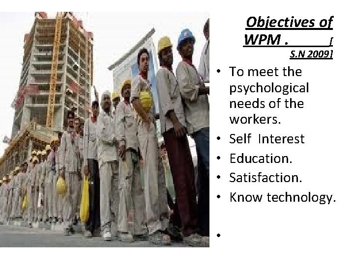 Objectives of WPM. [ S. N 2009] • To meet the psychological needs of