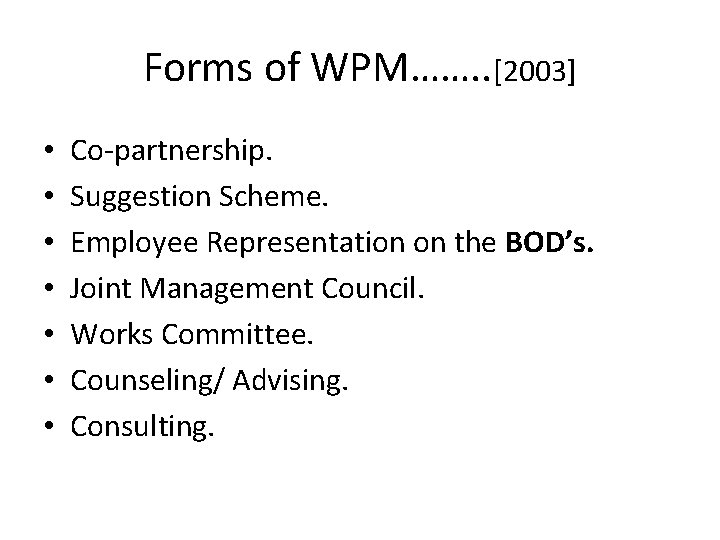 Forms of WPM……. . [2003] • • Co-partnership. Suggestion Scheme. Employee Representation on the