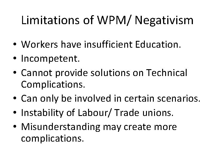 Limitations of WPM/ Negativism • Workers have insufficient Education. • Incompetent. • Cannot provide