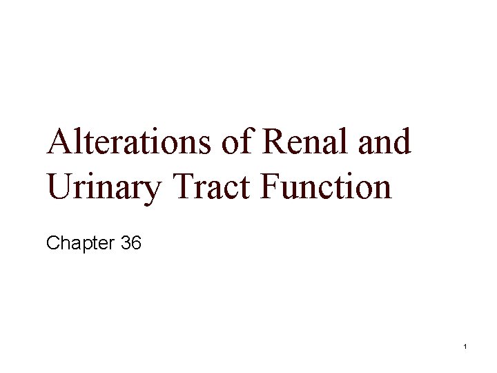 Alterations of Renal and Urinary Tract Function Chapter 36 1 