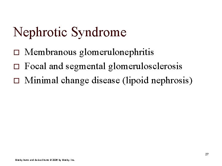 Nephrotic Syndrome o o o Membranous glomerulonephritis Focal and segmental glomerulosclerosis Minimal change disease
