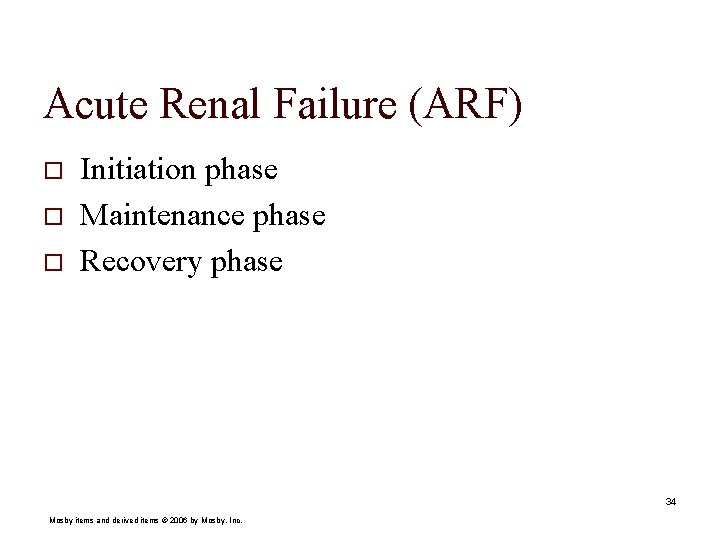 Acute Renal Failure (ARF) o o o Initiation phase Maintenance phase Recovery phase 34