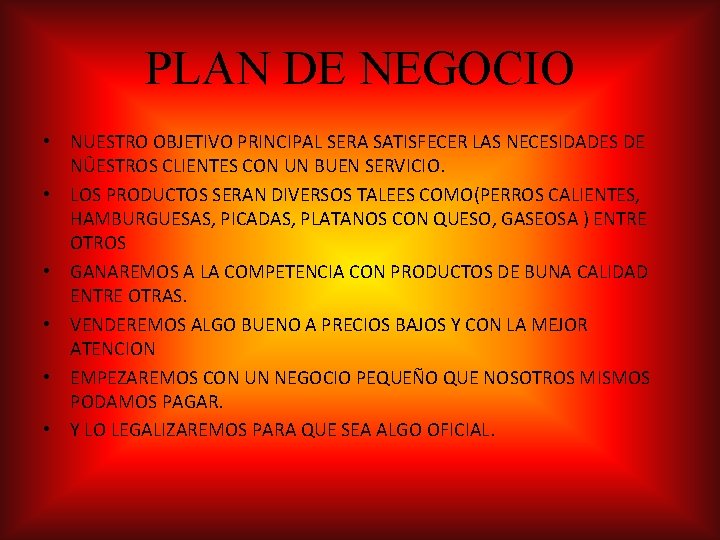 PLAN DE NEGOCIO • NUESTRO OBJETIVO PRINCIPAL SERA SATISFECER LAS NECESIDADES DE NÛESTROS CLIENTES