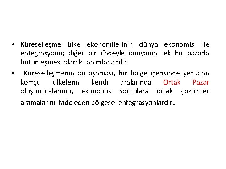  • Küreselleşme ülke ekonomilerinin dünya ekonomisi ile entegrasyonu; diğer bir ifadeyle dünyanın tek