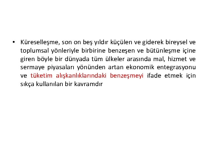  • Küreselleşme, son on beş yıldır küçülen ve giderek bireysel ve toplumsal yönleriyle