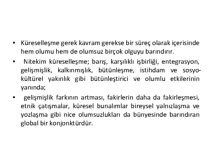  • Küreselleşme gerek kavram gerekse bir süreç olarak içerisinde hem olumu hem de