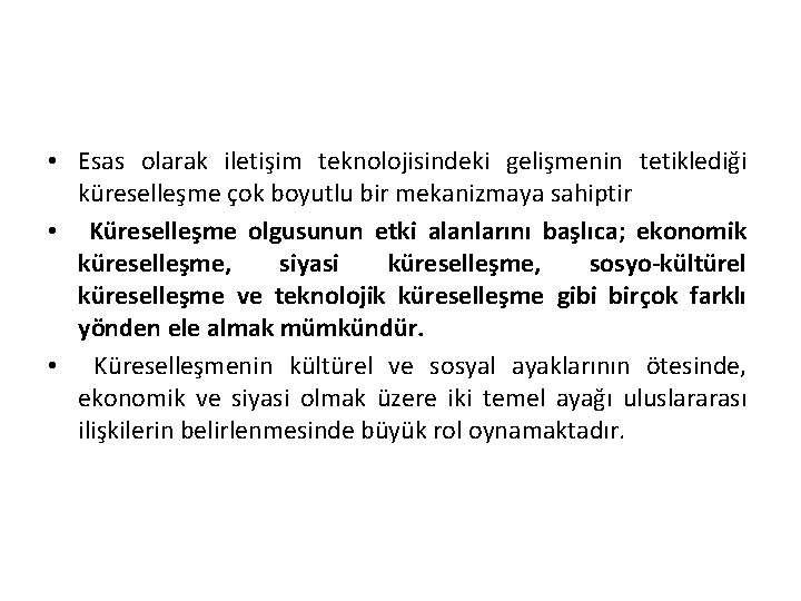  • Esas olarak iletişim teknolojisindeki gelişmenin tetiklediği küreselleşme çok boyutlu bir mekanizmaya sahiptir