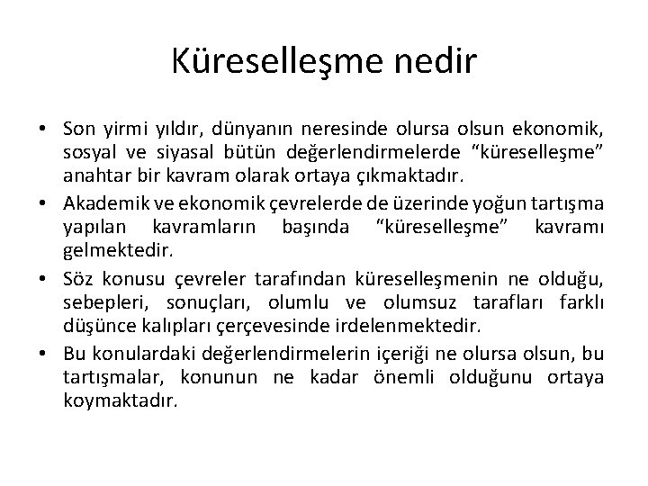 Küreselleşme nedir • Son yirmi yıldır, dünyanın neresinde olursa olsun ekonomik, sosyal ve siyasal