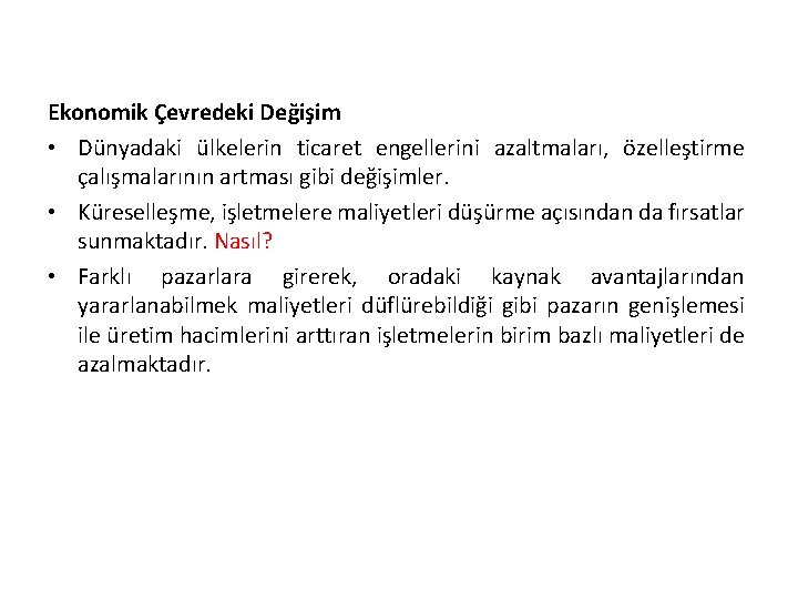 Ekonomik Çevredeki Değişim • Dünyadaki ülkelerin ticaret engellerini azaltmaları, özelleştirme çalışmalarının artması gibi değişimler.