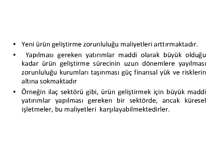  • Yeni ürün geliştirme zorunluluğu maliyetleri arttırmaktadır. • Yapılması gereken yatırımlar maddi olarak