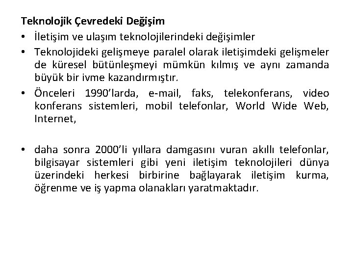 Teknolojik Çevredeki Değişim • İletişim ve ulaşım teknolojilerindeki değişimler • Teknolojideki gelişmeye paralel olarak