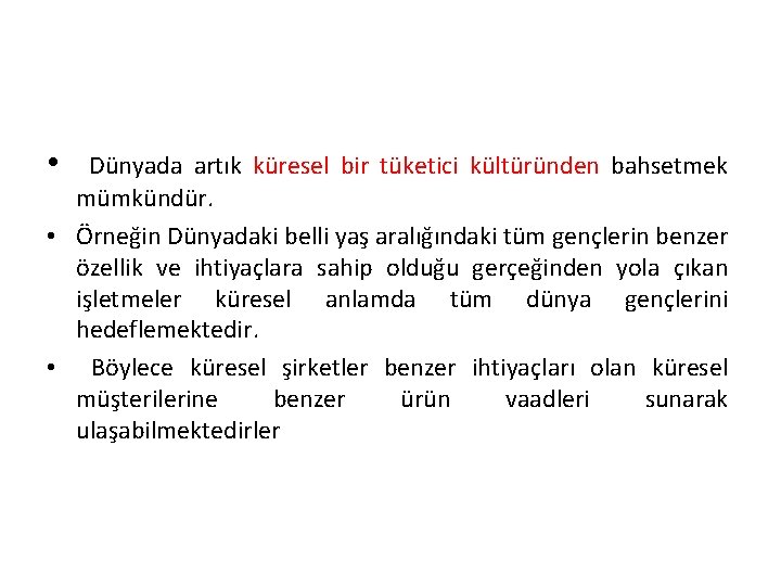  • Dünyada artık küresel bir tüketici kültüründen bahsetmek mümkündür. • Örneğin Dünyadaki belli