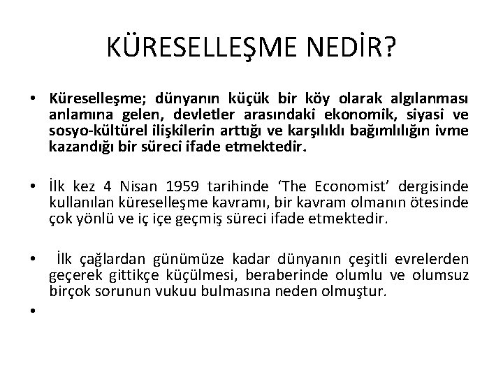 KÜRESELLEŞME NEDİR? • Küreselleşme; dünyanın küçük bir köy olarak algılanması anlamına gelen, devletler arasındaki