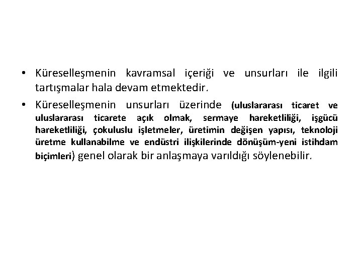  • Küreselleşmenin kavramsal içeriği ve unsurları ile ilgili tartışmalar hala devam etmektedir. •