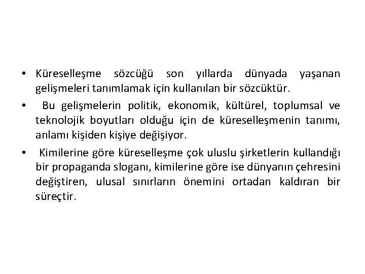  • Küreselleşme sözcüğü son yıllarda dünyada yaşanan gelişmeleri tanımlamak için kullanılan bir sözcüktür.