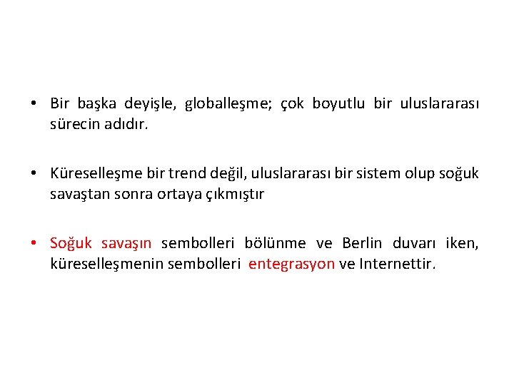  • Bir başka deyişle, globalleşme; çok boyutlu bir uluslararası sürecin adıdır. • Küreselleşme