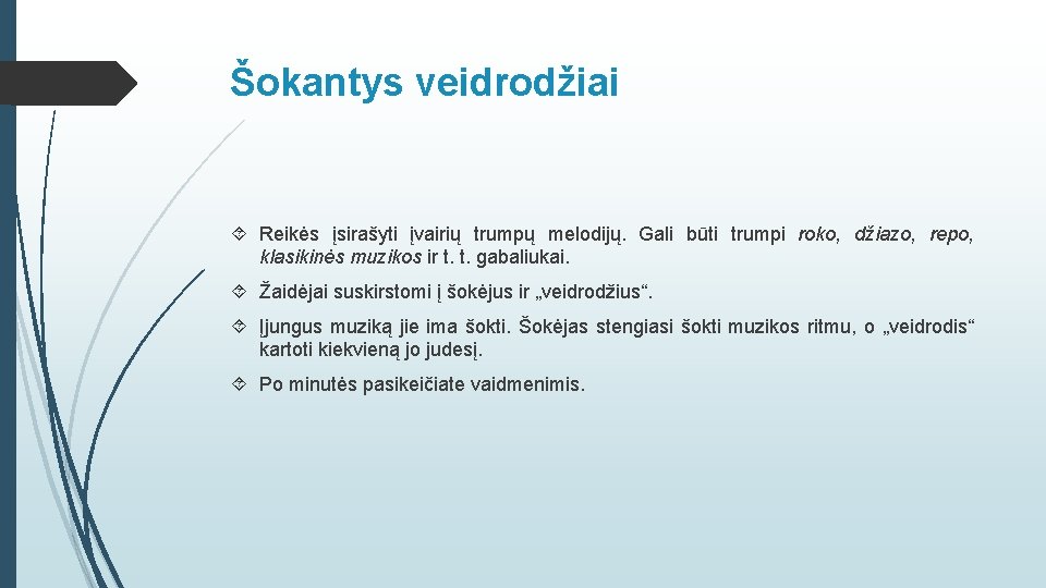 Šokantys veidrodžiai Reikės įsirašyti įvairių trumpų melodijų. Gali būti trumpi roko, džiazo, repo, klasikinės