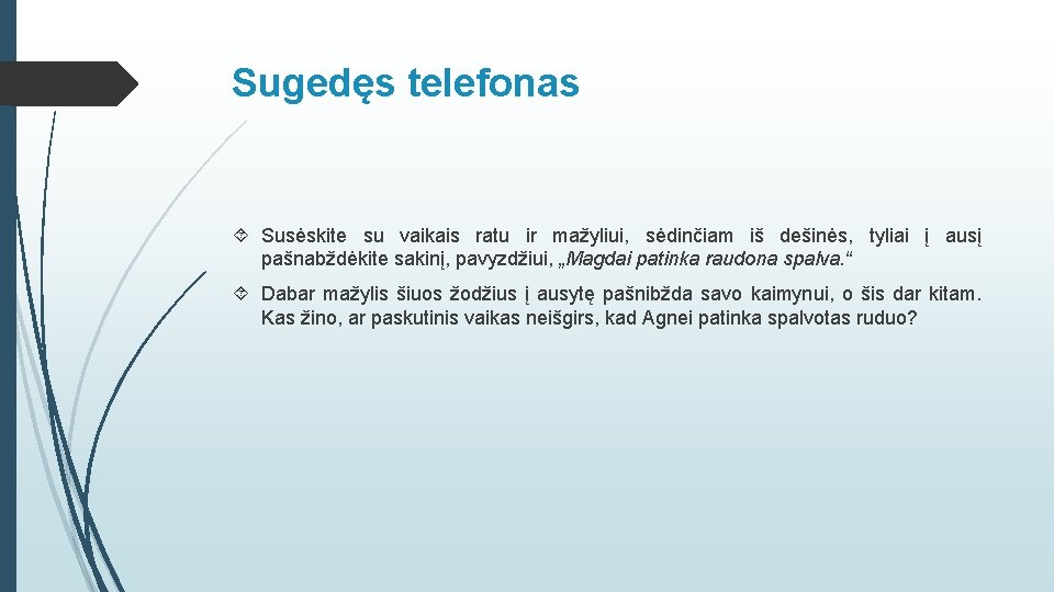 Sugedęs telefonas Susėskite su vaikais ratu ir mažyliui, sėdinčiam iš dešinės, tyliai į ausį