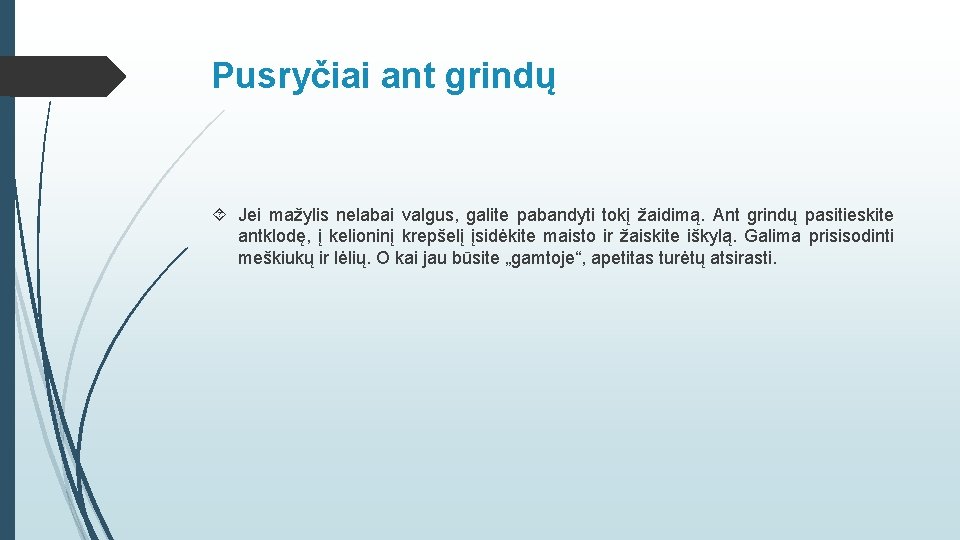 Pusryčiai ant grindų Jei mažylis nelabai valgus, galite pabandyti tokį žaidimą. Ant grindų pasitieskite