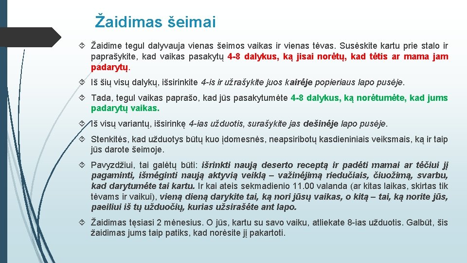 Žaidimas šeimai Žaidime tegul dalyvauja vienas šeimos vaikas ir vienas tėvas. Susėskite kartu prie