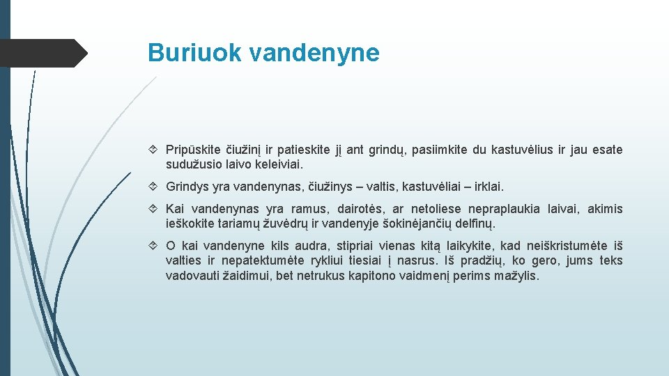 Buriuok vandenyne Pripūskite čiužinį ir patieskite jį ant grindų, pasiimkite du kastuvėlius ir jau