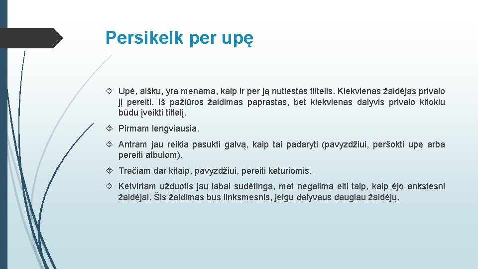 Persikelk per upę Upė, aišku, yra menama, kaip ir per ją nutiestas tiltelis. Kiekvienas