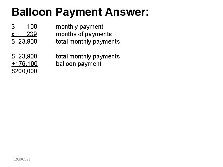 Balloon Payment Answer: $ 100 x 239 $ 23, 900 monthly payment months of