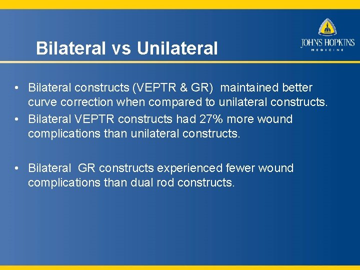 Bilateral vs Unilateral • Bilateral constructs (VEPTR & GR) maintained better curve correction when