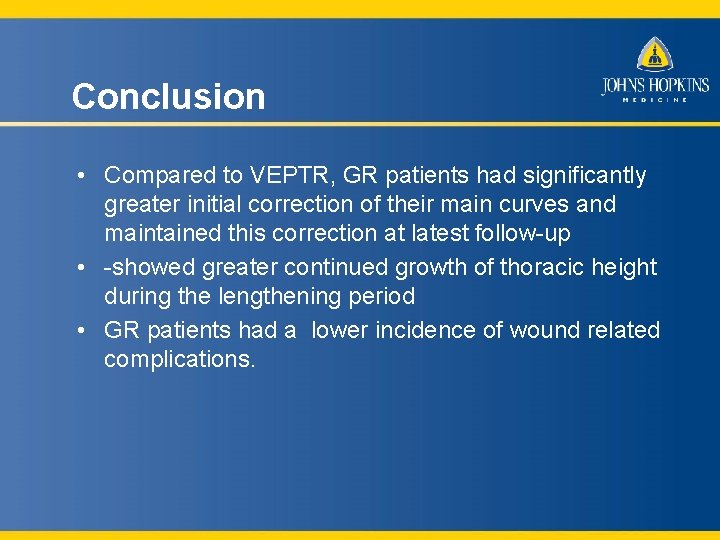 Conclusion • Compared to VEPTR, GR patients had significantly greater initial correction of their