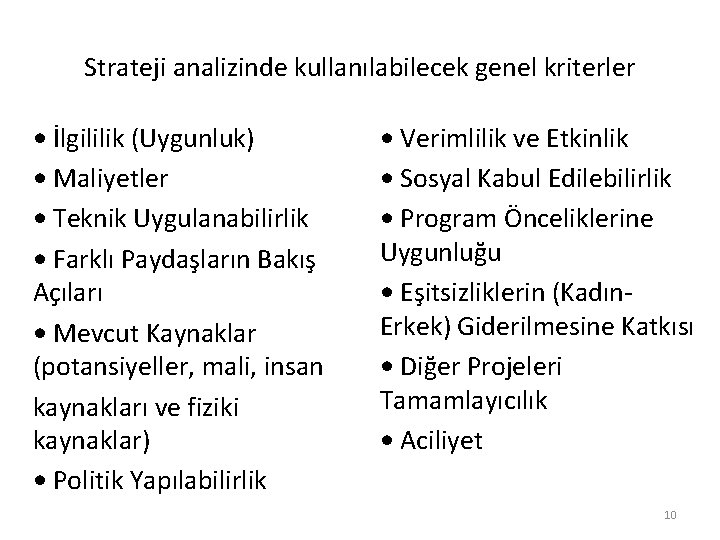 Strateji analizinde kullanılabilecek genel kriterler • İlgililik (Uygunluk) • Maliyetler • Teknik Uygulanabilirlik •