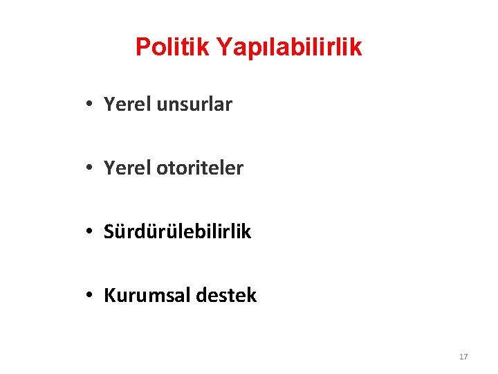 Politik Yapılabilirlik • Yerel unsurlar • Yerel otoriteler • Sürdürülebilirlik • Kurumsal destek 17