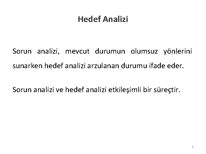 Hedef Analizi Sorun analizi, mevcut durumun olumsuz yönlerini sunarken hedef analizi arzulanan durumu ifade