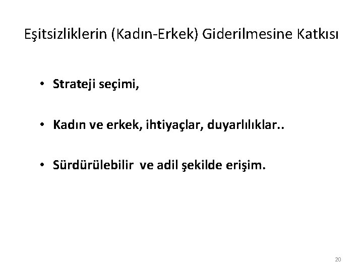 Eşitsizliklerin (Kadın-Erkek) Giderilmesine Katkısı • Strateji seçimi, • Kadın ve erkek, ihtiyaçlar, duyarlılıklar. .