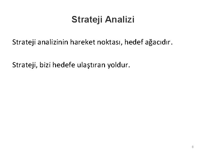 Strateji Analizi Strateji analizinin hareket noktası, hedef ağacıdır. Strateji, bizi hedefe ulaştıran yoldur. 8