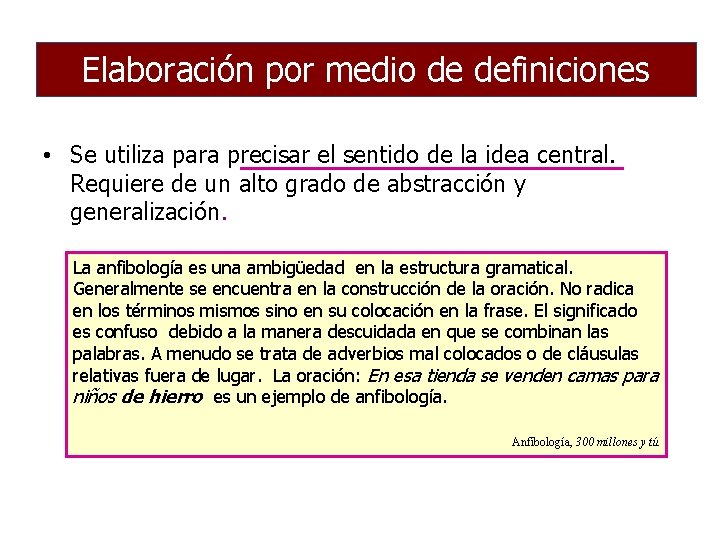 Elaboración por medio de definiciones • Se utiliza para precisar el sentido de la