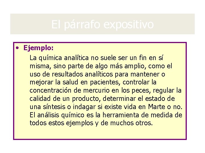 El párrafo expositivo • Ejemplo: La química analítica no suele ser un fin en