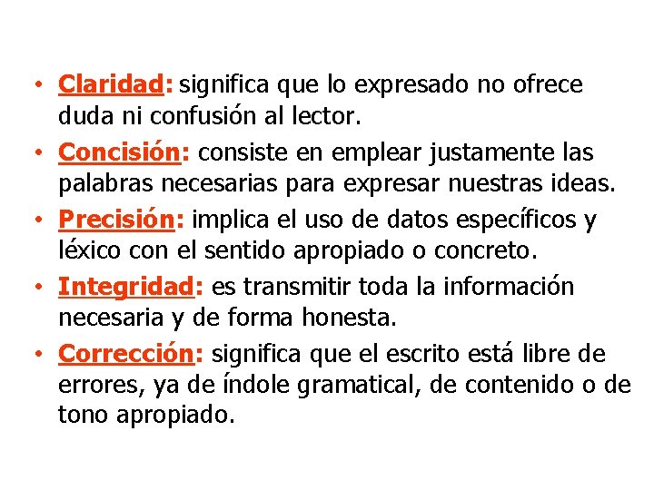 • Claridad: significa que lo expresado no ofrece duda ni confusión al lector. • Claridad: significa que lo expresado no ofrece duda ni confusión al lector.